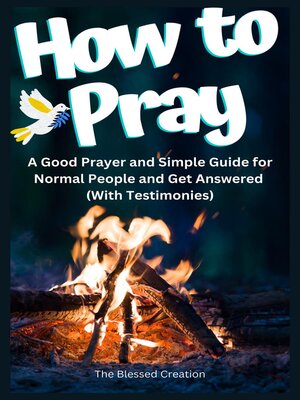 cover image of How to Pray a Good Prayer and Simple Guide for Normal People and Get Answered (With Testimonies)